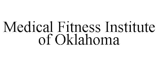 MEDICAL FITNESS INSTITUTE OF OKLAHOMA