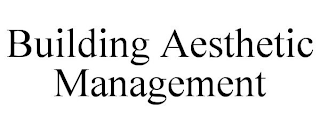 BUILDING AESTHETIC MANAGEMENT