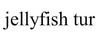 JELLYFISH TUR