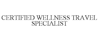 CERTIFIED WELLNESS TRAVEL SPECIALIST