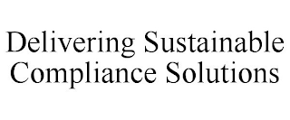 DELIVERING SUSTAINABLE COMPLIANCE SOLUTIONS