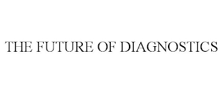 THE FUTURE OF DIAGNOSTICS