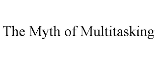 THE MYTH OF MULTITASKING