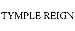 TYMPLE REIGN