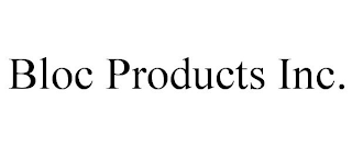 BLOC PRODUCTS INC.