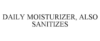 DAILY MOISTURIZER, ALSO SANITIZES