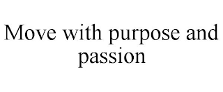 MOVE WITH PURPOSE AND PASSION