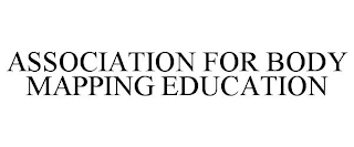 ASSOCIATION FOR BODY MAPPING EDUCATION