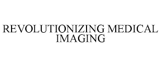 REVOLUTIONIZING MEDICAL IMAGING