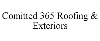 COMITTED 365 ROOFING & EXTERIORS