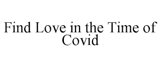 FIND LOVE IN THE TIME OF COVID