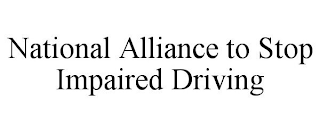 NATIONAL ALLIANCE TO STOP IMPAIRED DRIVING