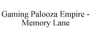 GAMING PALOOZA EMPIRE - MEMORY LANE