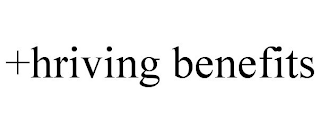 +HRIVING BENEFITS
