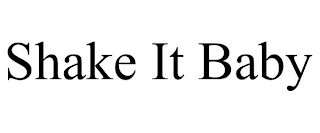 SHAKE IT BABY