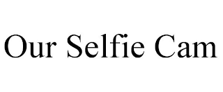 OUR SELFIE CAM