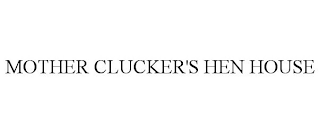 MOTHER CLUCKER'S HEN HOUSE