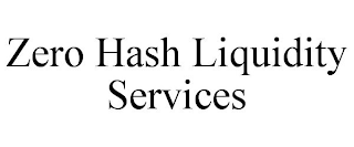 ZERO HASH LIQUIDITY SERVICES