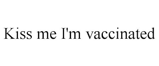 KISS ME I'M VACCINATED