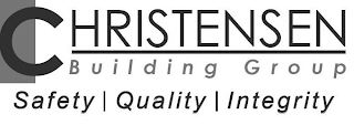 CHRISTENSEN BUILDING GROUP SAFETY QUALITY INTEGRITY