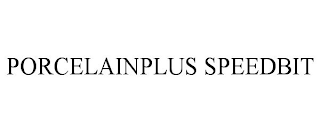 PORCELAINPLUS SPEEDBIT