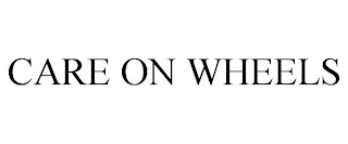CARE ON WHEELS