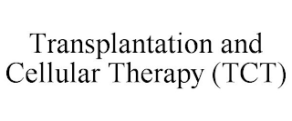 TRANSPLANTATION AND CELLULAR THERAPY (TCT)