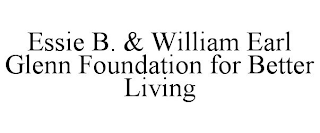 ESSIE B. & WILLIAM EARL GLENN FOUNDATION FOR BETTER LIVING