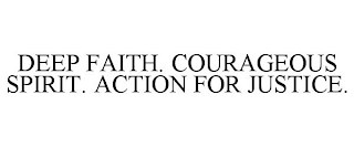 DEEP FAITH. COURAGEOUS SPIRIT. ACTION FOR JUSTICE.