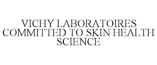 VICHY LABORATOIRES COMMITTED TO SKIN HEALTH SCIENCE