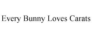 EVERY BUNNY LOVES CARATS