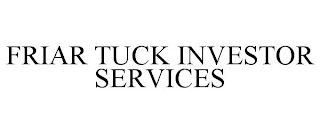 FRIAR TUCK INVESTOR SERVICES
