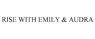 RISE WITH EMILY & AUDRA