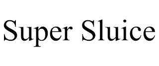 SUPER SLUICE