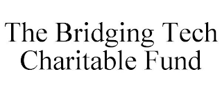 THE BRIDGING TECH CHARITABLE FUND