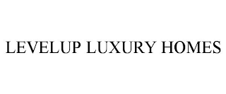LEVELUP LUXURY HOMES