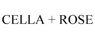 CELLA + ROSE