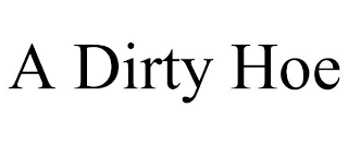 A DIRTY HOE