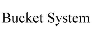 BUCKET SYSTEM