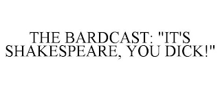 THE BARDCAST: "IT'S SHAKESPEARE, YOU DICK!"