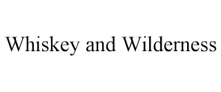 WHISKEY AND WILDERNESS