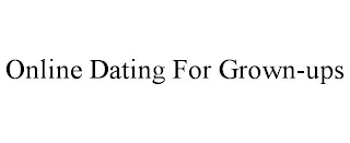 ONLINE DATING FOR GROWN-UPS