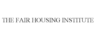 THE FAIR HOUSING INSTITUTE