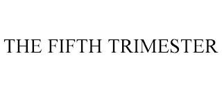 THE FIFTH TRIMESTER