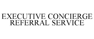 EXECUTIVE CONCIERGE REFERRAL SERVICE