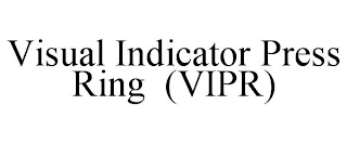 VISUAL INDICATOR PRESS RING (VIPR)