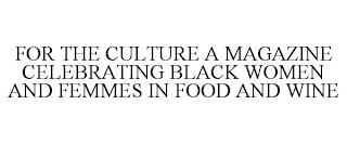 FOR THE CULTURE A MAGAZINE CELEBRATING BLACK WOMEN AND FEMMES IN FOOD AND WINE