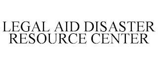 LEGAL AID DISASTER RESOURCE CENTER