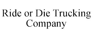 RIDE OR DIE TRUCKING COMPANY