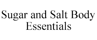 SUGAR AND SALT BODY ESSENTIALS